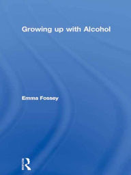 Title: Growing up with Alcohol, Author: Emma Fossey