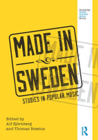 Title: Made in Sweden: Studies in Popular Music, Author: Alf Björnberg