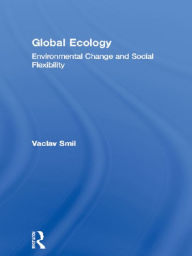 Title: Global Ecology: Environmental Change and Social Flexibility, Author: Vaclav Smil