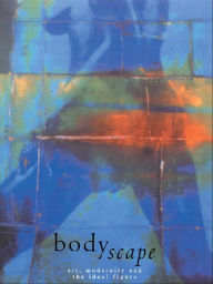 Title: Bodyscape: Art, modernity and the ideal figure, Author: Nicholas Mirzoeff