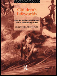 Title: Children's Lifeworlds: Gender, Welfare and Labour in the Developing World, Author: Olga Nieuwenhuys