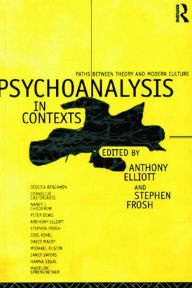 Title: Psychoanalysis in Context: Paths between Theory and Modern Culture, Author: Anthony Elliott