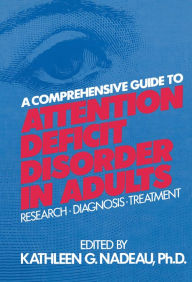 Title: A Comprehensive Guide To Attention Deficit Disorder In Adults: Research, Diagnosis and Treatment, Author: Kathleen G. Nadeau