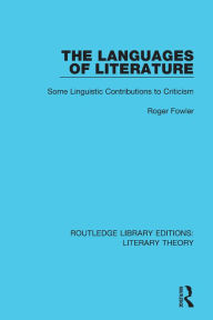 Title: The Languages of Literature: Some Linguistic Contributions to Criticism, Author: Roger Fowler