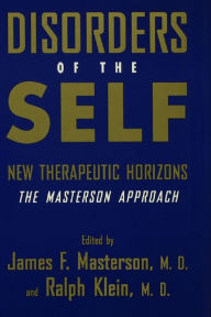 Title: Disorders of the Self: New Therapeutic Horizons: The Masterson Approach, Author: James F. Masterson