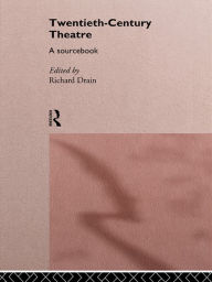 Title: Twentieth Century Theatre: A Sourcebook, Author: Richard Drain