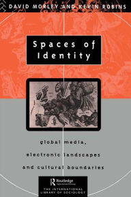 Title: Spaces of Identity: Global Media, Electronic Landscapes and Cultural Boundaries, Author: David Morley