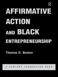 Title: Affirmative Action and Black Entrepreneurship, Author: Thomas D Boston