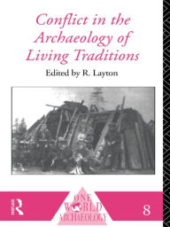 Title: Conflict in the Archaeology of Living Traditions, Author: R. Layton