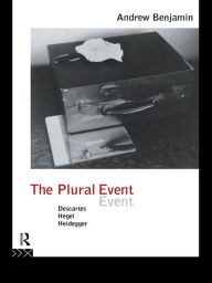 Title: The Plural Event: Descartes, Hegel, Heidegger, Author: Andrew Benjamin