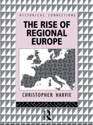 Title: The Rise of Regional Europe, Author: Christopher Harvie