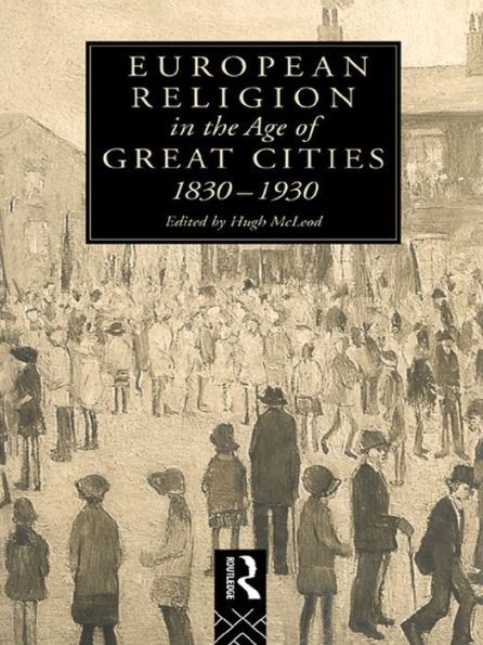 European Religion in the Age of Great Cities: 1830-1930