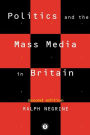 Politics and the Mass Media in Britain