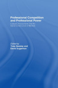 Title: Professional Competition and Professional Power, Author: Yves Dezalay