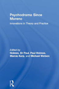 Title: Psychodrama Since Moreno: Innovations in Theory and Practice, Author: Dr Paul Holmes