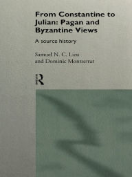 Title: From Constantine to Julian: Pagan and Byzantine Views: A Source History, Author: Samuel Lieu