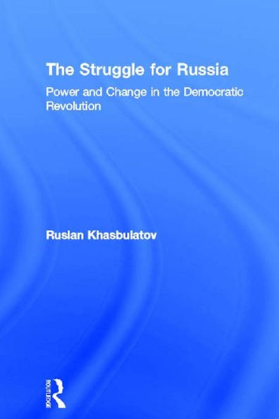 The Struggle for Russia: Power and Change in the Democratic Revolution
