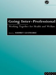 Title: Going Interprofessional: Working Together for Health and Welfare, Author: Audrey Leathard