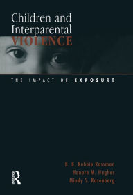 Title: Children and Interparental Violence: The Impact of Exposure, Author: B. B. Robbie Rossman