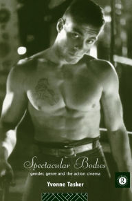 Title: Spectacular Bodies: Gender, Genre and the Action Cinema, Author: Yvonne Tasker