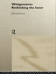 Title: Wittgenstein: Rethinking the Inner, Author: Paul Johnston