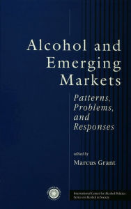 Title: Alcohol And Emerging Markets: Patterns, Problems, And Responses, Author: Marcus Grant