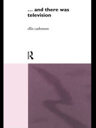 Title: ... and there was telev!s!on (Routledge Revivals), Author: Ellis Cashmore