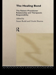 Title: The Healing Bond: The Patient-Practitioner Relationship and Therapeutic Responsibility, Author: Susan Budd