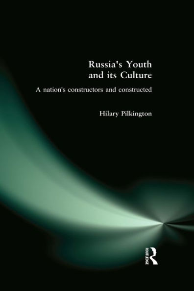 Russia's Youth and its Culture: A Nation's Constructors and Constructed