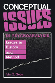 Title: Conceptual Issues in Psychoanalysis: Essays in History and Method, Author: John E. Gedo