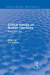 Title: Critical Essays on Roman Literature: Elegy and Lyric, Author: J. P. Sullivan