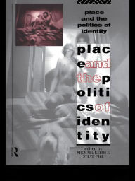 Title: Place and the Politics of Identity, Author: Michael Keith