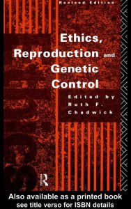 Title: Ethics, Reproduction and Genetic Control, Author: Ruth Chadwick