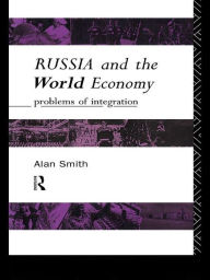Title: Russia and the World Economy: Problems of Integration, Author: Alan H Smith