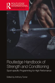 Title: Routledge Handbook of Strength and Conditioning: Sport-specific Programming for High Performance, Author: Anthony Turner