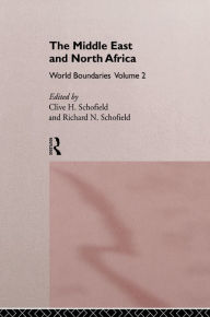 Title: The Middle East and North Africa: World Boundaries Volume 2, Author: Clive H. Schofield