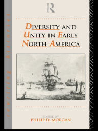 Title: Diversity and Unity in Early North America, Author: Phillip Morgan