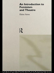 Title: An Introduction to Feminism and Theatre, Author: Elaine Aston