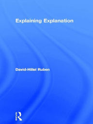 Title: Explaining Explanation, Author: David-Hillel Ruben