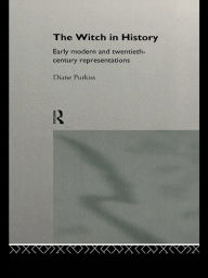 Title: The Witch in History: Early Modern and Twentieth-Century Representations, Author: Diane Purkiss