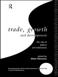 Title: Trade, Growth and Development: The Role of Politics and Institutions, Author: Göte Hansson