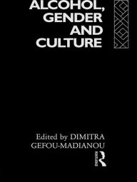 Title: Alcohol, Gender and Culture, Author: Dimitra Gefou-Madianou