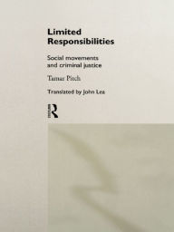 Title: Limited Responsibilities: Social Movements and Criminal Justice, Author: Tamar Pitch