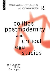 Title: Politics, Postmodernity and Critical Legal Studies: The Legality of the Contingent, Author: Costas Douzinas