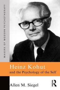 Title: Heinz Kohut and the Psychology of the Self, Author: Allen M. Siegel