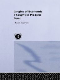 Title: The Origins of Economic Thought in Modern Japan, Author: Chuhei Sugiyama