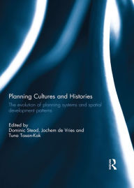 Title: Planning Cultures and Histories: The evolution of Planning Systems and Spatial Development Patterns, Author: Dominic Stead