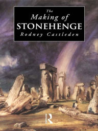 Title: The Making of Stonehenge, Author: Rodney Castleden