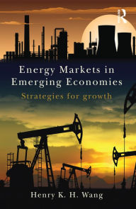 Title: Energy Markets in Emerging Economies: Strategies for growth, Author: Henry K. H. Wang