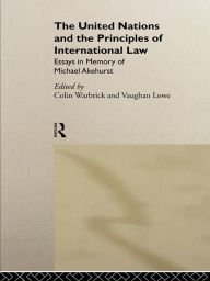 Title: The United Nations and the Principles of International Law: Essays in Memory of Michael Akehurst, Author: Vaughan Lowe